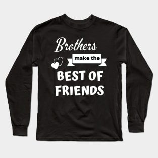 Brothers make the best of friends - Brother gift Long Sleeve T-Shirt